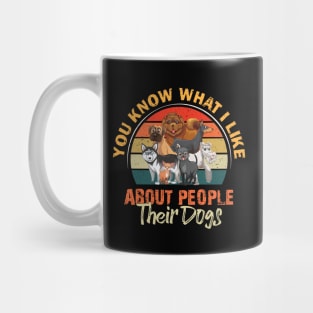 You Know What I Like About People Their Dogs Mug